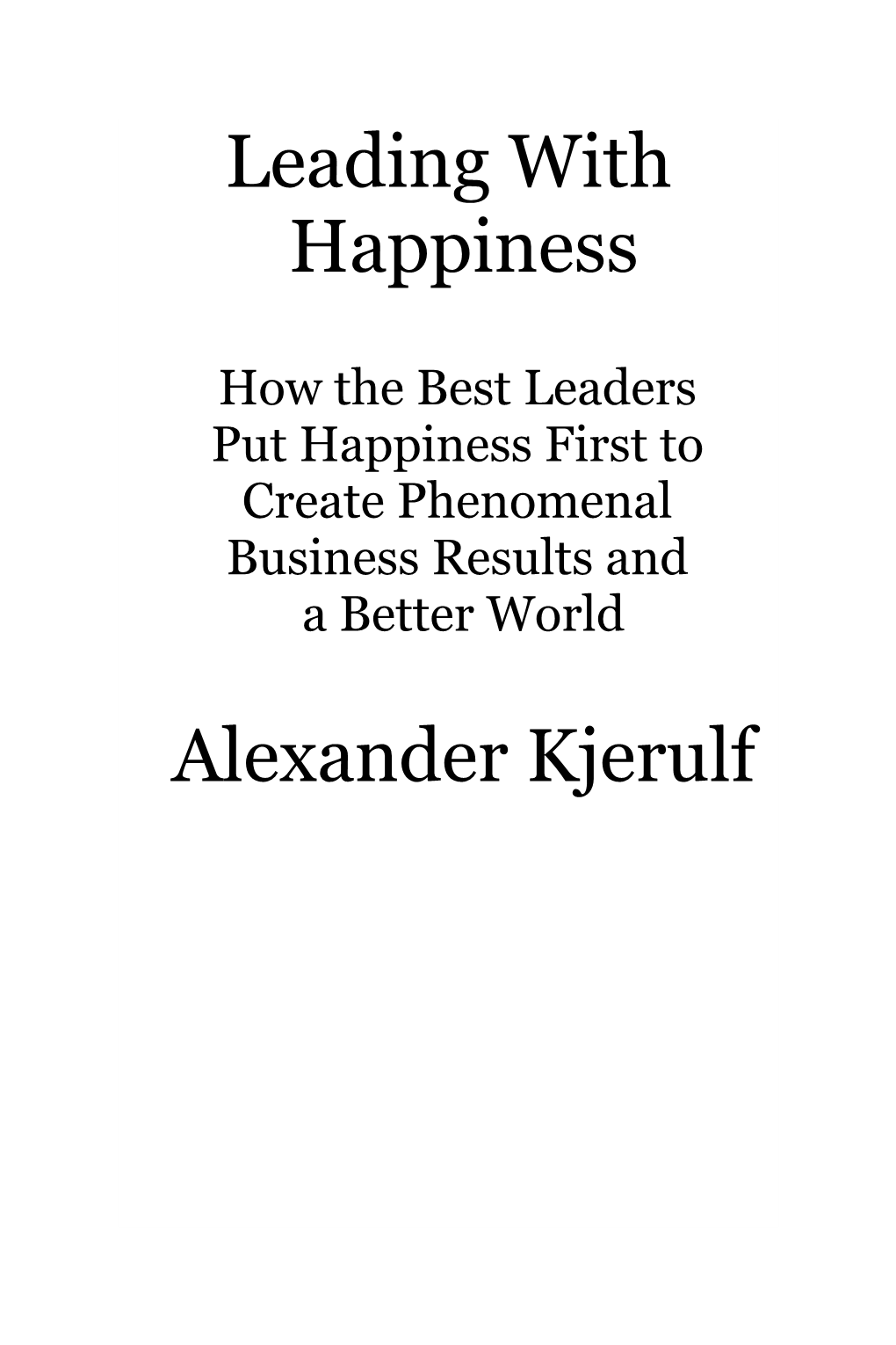 Leading with Happiness Alexander Kjerulf