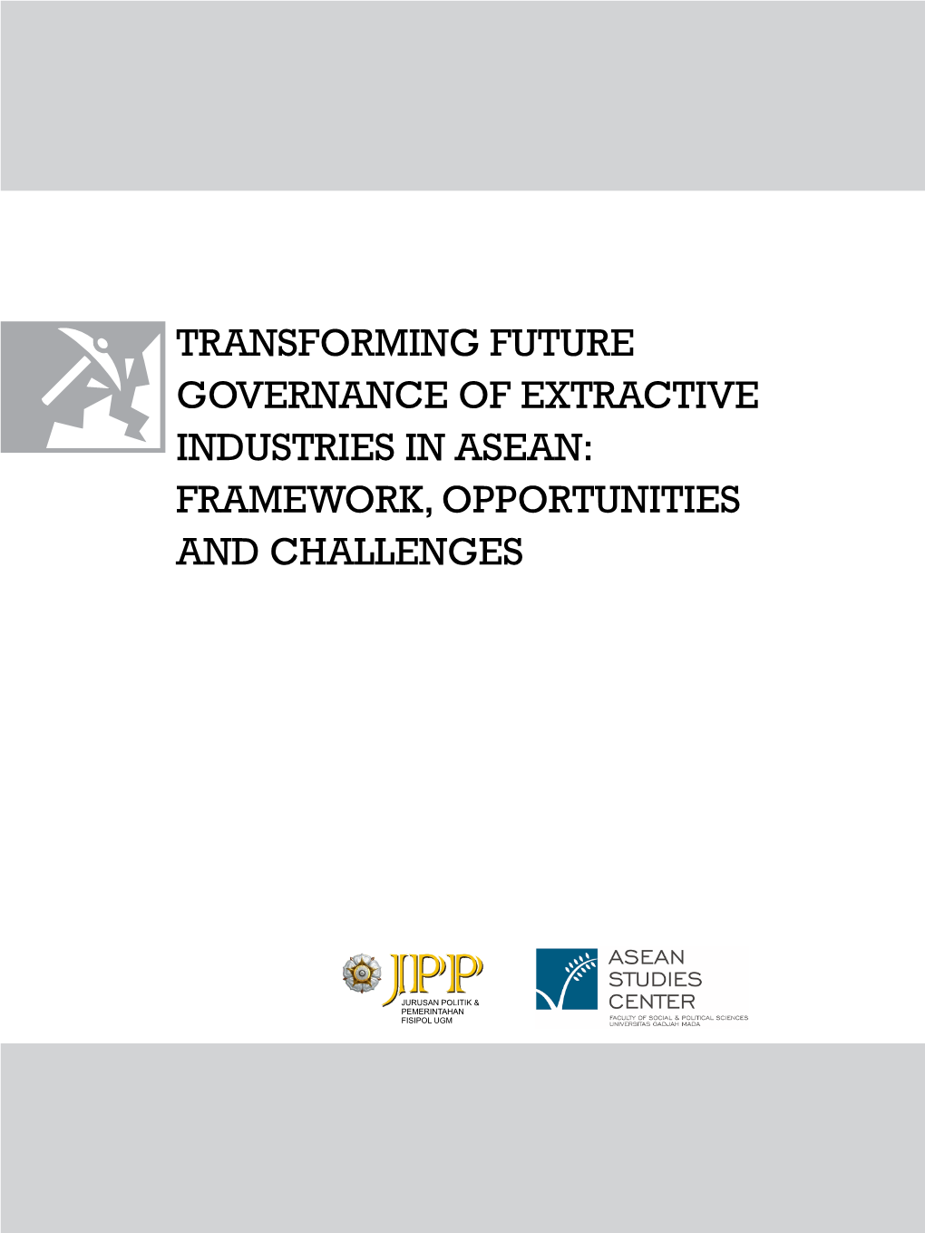 Transforming Future Governance of Extractive Industries in Asean: Framework, Opportunities and Challenges