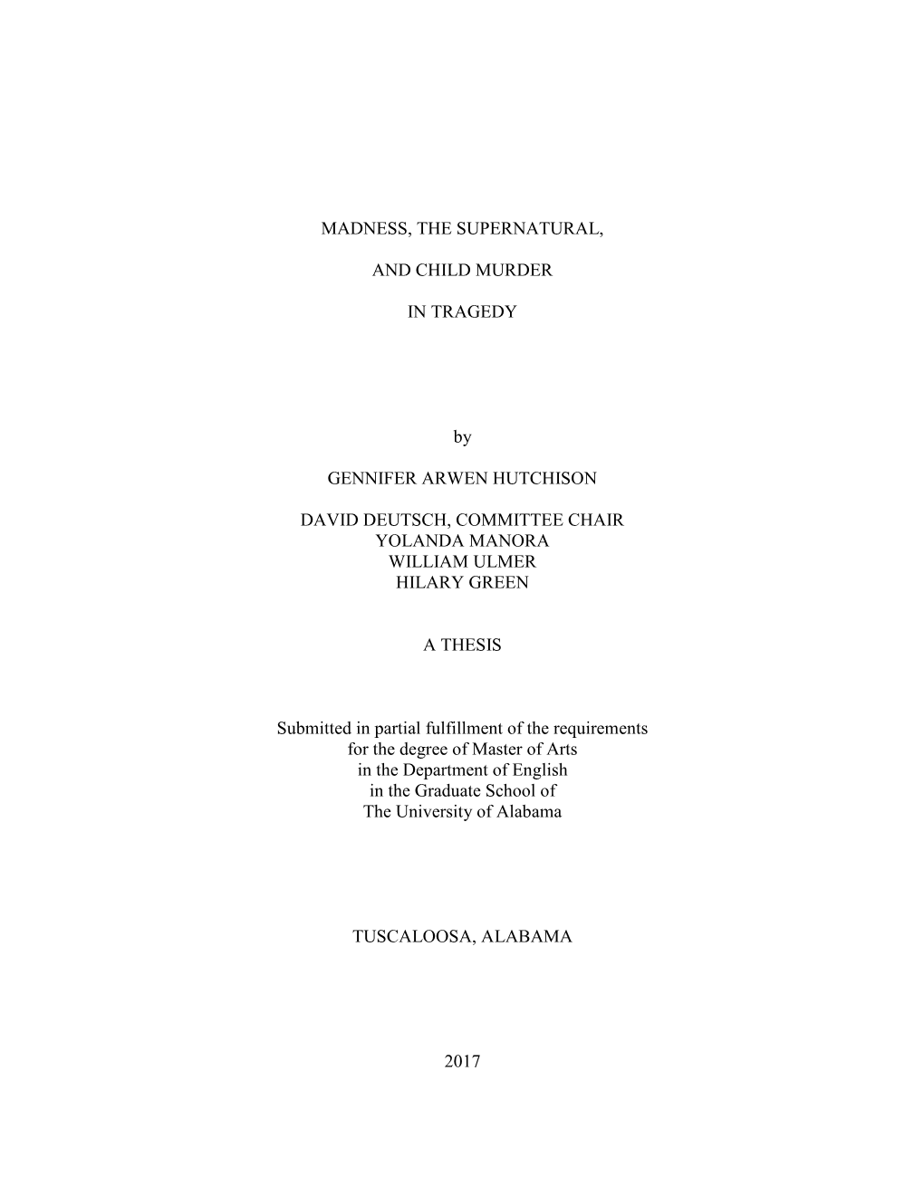 MADNESS, the SUPERNATURAL, and CHILD MURDER in TRAGEDY by GENNIFER ARWEN HUTCHISON DAVID DEUTSCH, COMMITTEE CHAIR YOLANDA MANORA