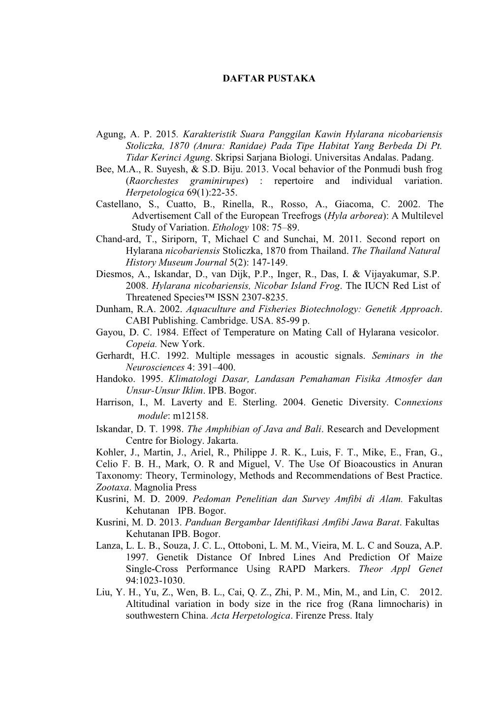 DAFTAR PUSTAKA Agung, A. P. 2015. Karakteristik Suara Panggilan Kawin Hylarana Nicobariensis Stoliczka, 1870 (Anura: Ranidae) Pa