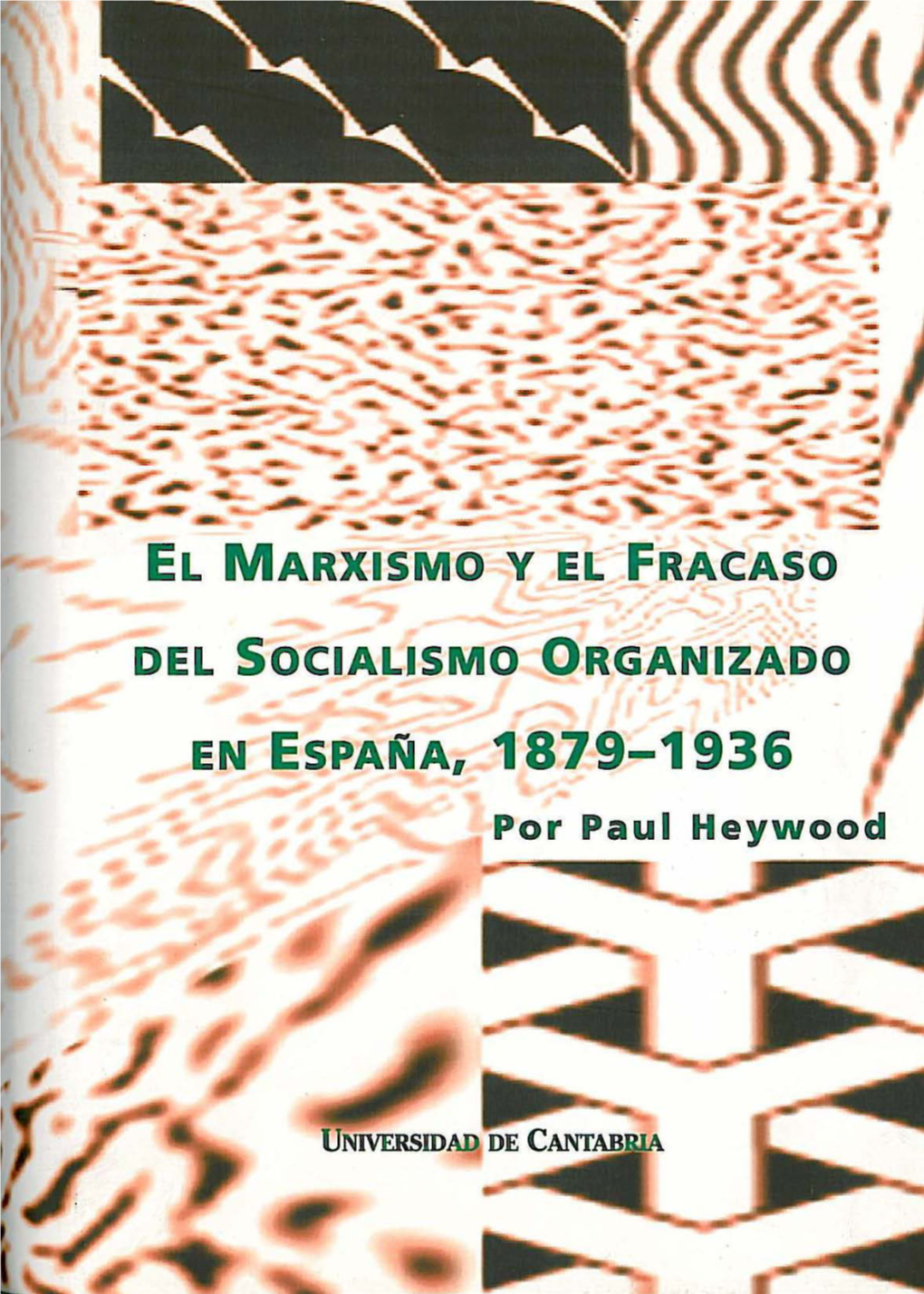 El Marxismo Y El Fracaso Del Socialismo Organizado En España, 1879-1936