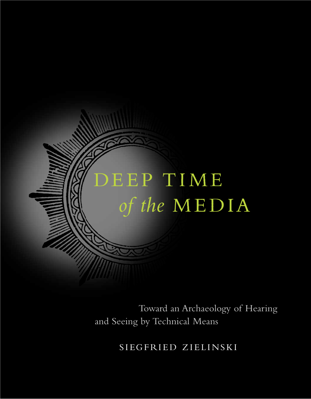 Deep Time of the Media ELECTRONIC CULTURE: HISTORY, THEORY, and PRACTICE