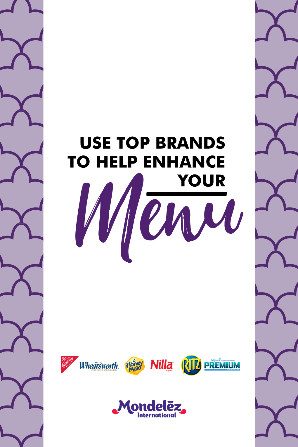 USE TOP BRANDS to HELP ENHANCE YOUR Menu