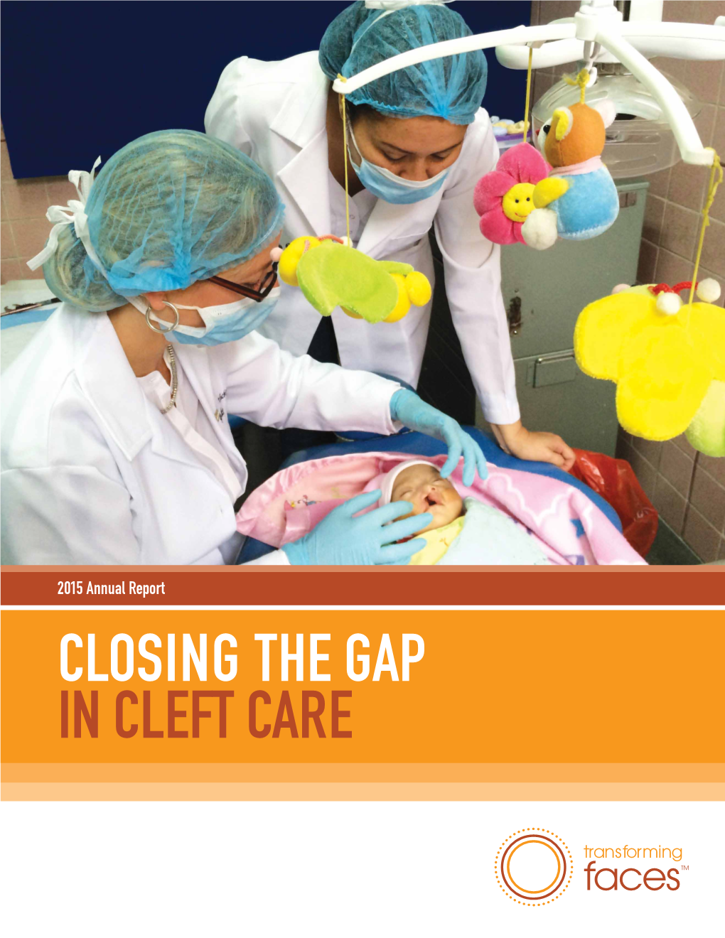 CLOSING the GAP in CLEFT CARE Vision Table of Contents Be a Multidisciplinary Cleft Care Resource for Hospitals, Associations and International Cleft Organizations