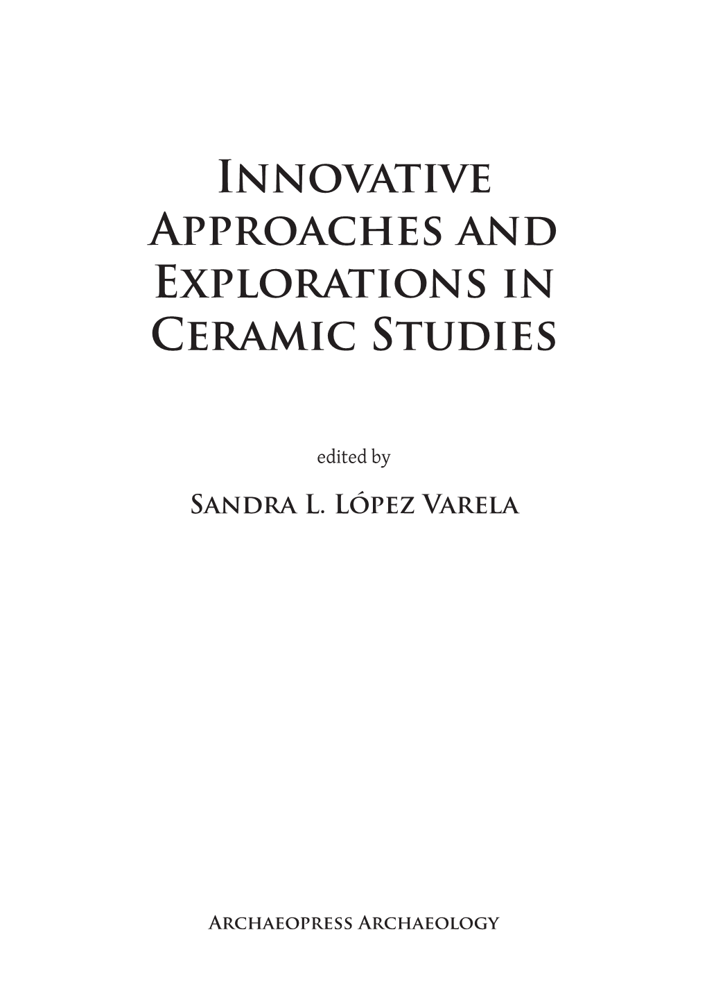 Innovative Approaches and Explorations in Ceramic Studies