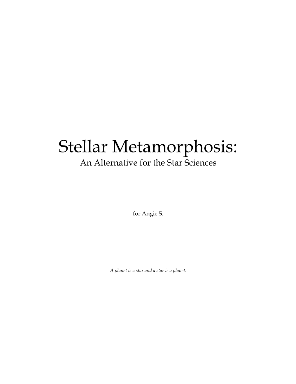 Stellar Metamorphosis: an Alternative for the Star Sciences