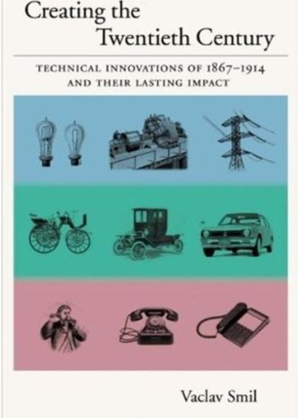 Creating the Twentieth Century: Technical Innovations of 1867-1914