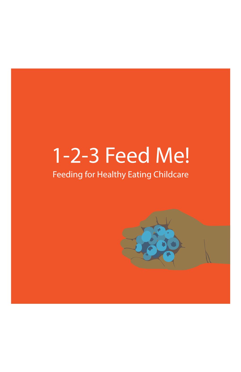 Feeding for Healthy Eating Childcare 1-2-3 Feed Me! Feeding for Healthy Eating Childcare