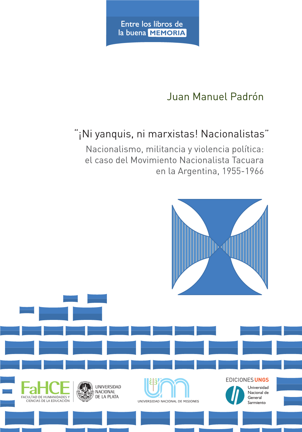 ¡Ni Yanquis, Ni Marxistas! Nacionalistas” Nacionalismo, Militancia Y Violencia Política: El Caso Del Movimiento Nacionalista Tacuara En La Argentina, 1955-1966