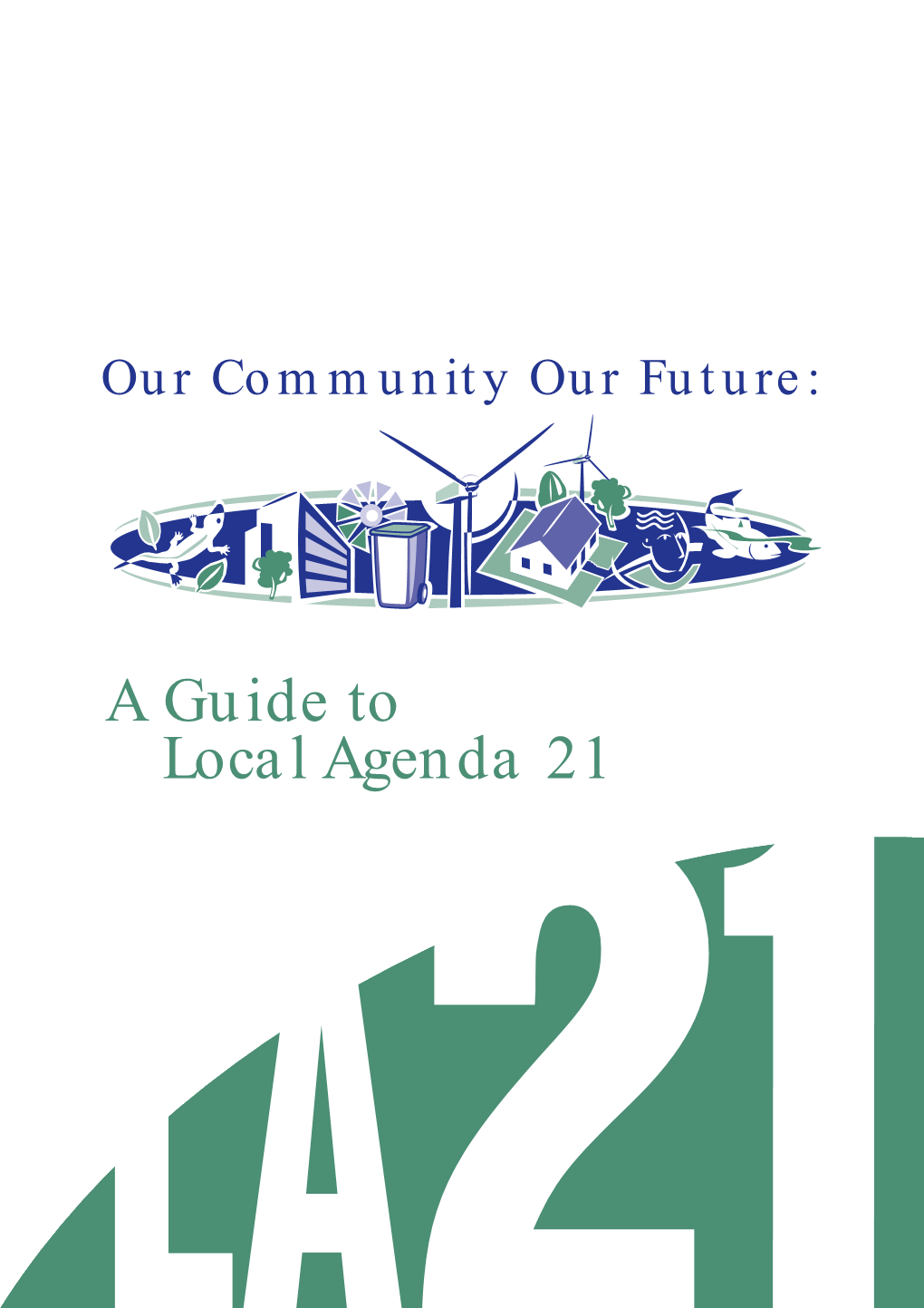 Our Community Our Future: a Guide to Local Agenda 21 Manual (PDF)