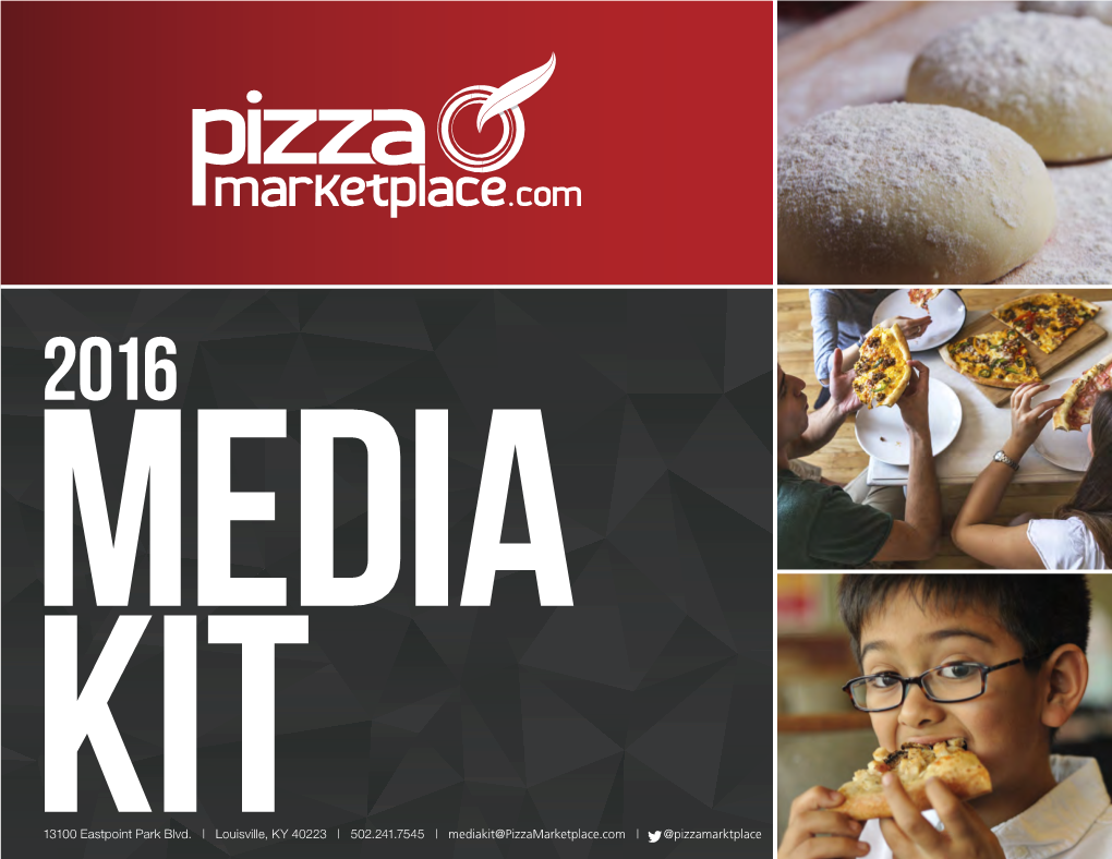 13100 Eastpoint Park Blvd. | Louisville, KY 40223 | 502.241.7545 | Mediakit@Pizzamarketplace.Com | @Pizzamarktplace EDITORIAL MISSION