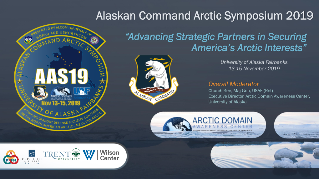 Alaskan Command Arctic Symposium 2019 “Advancing Strategic Partners in Securing America’S Arctic Interests”
