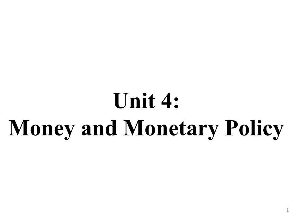 Unit 4: Money and Monetary Policy