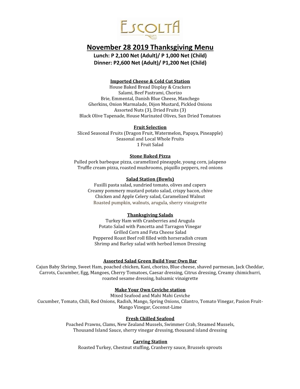 November 28 2019 Thanksgiving Menu Lunch: P 2,100 Net (Adult)/ P 1,000 Net (Child) Dinner: P2,600 Net (Adult)/ P1,200 Net (Child)