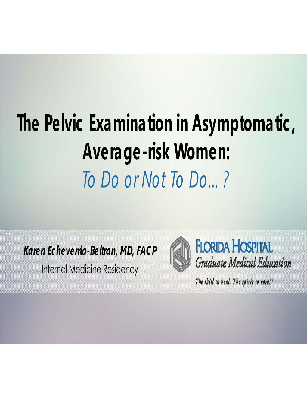 The Pelvic Examination in Asymptomatic, Average-Risk Women: to Do Or Not to Do…?