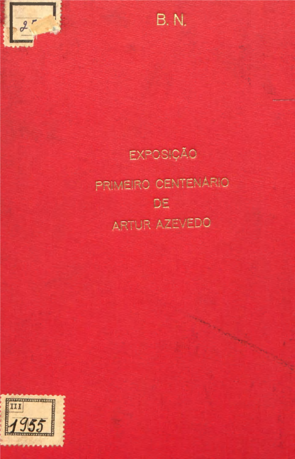 Exposição Primeiro Centenário De Artur Azevedo CATÁLOGO DA EXPOSIÇÃO COMEMORATIVA DO