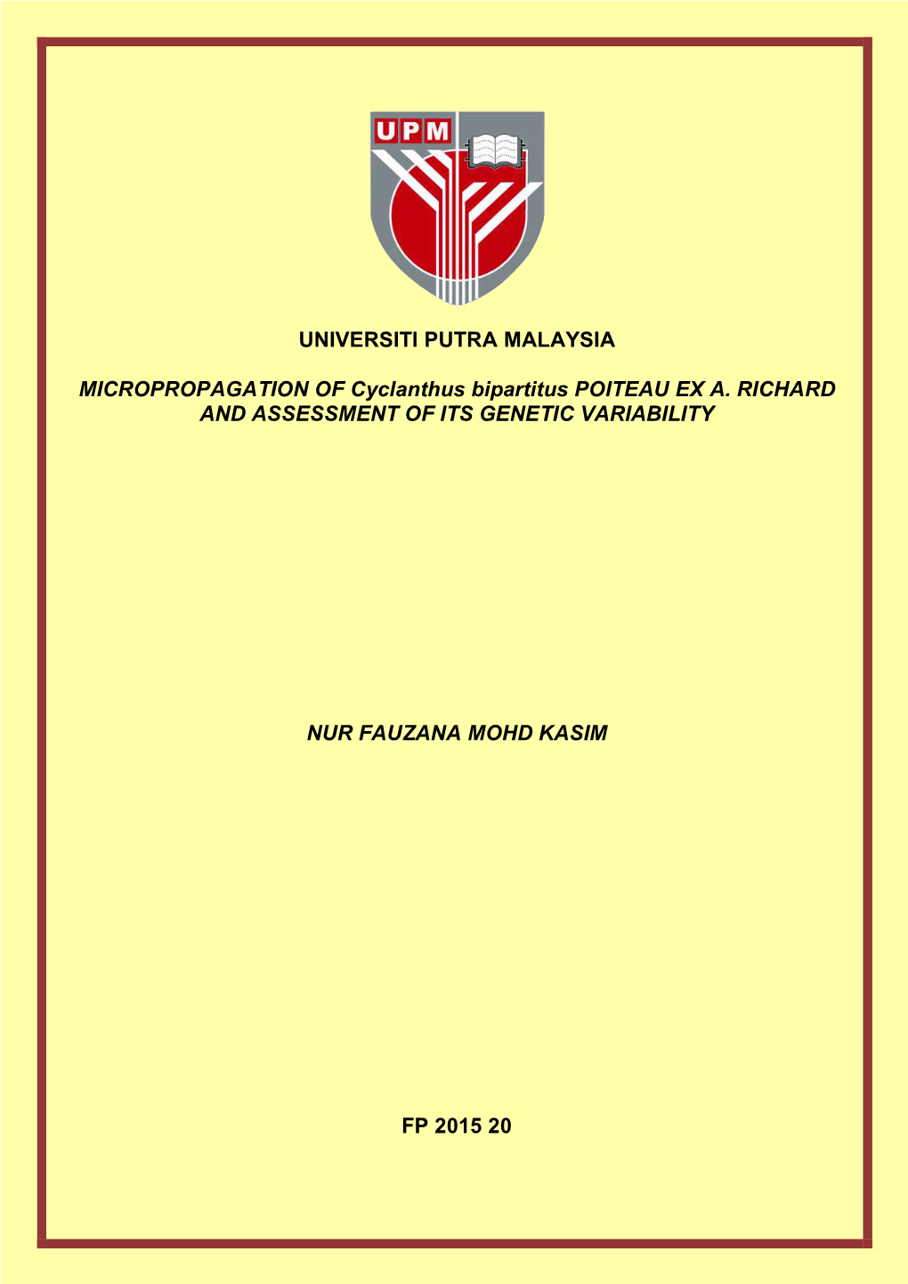 UNIVERSITI PUTRA MALAYSIA MICROPROPAGATION of Cyclanthus Bipartitus POITEAU EX A. RICHARD and ASSESSMENT of ITS GENETIC VARIABIL