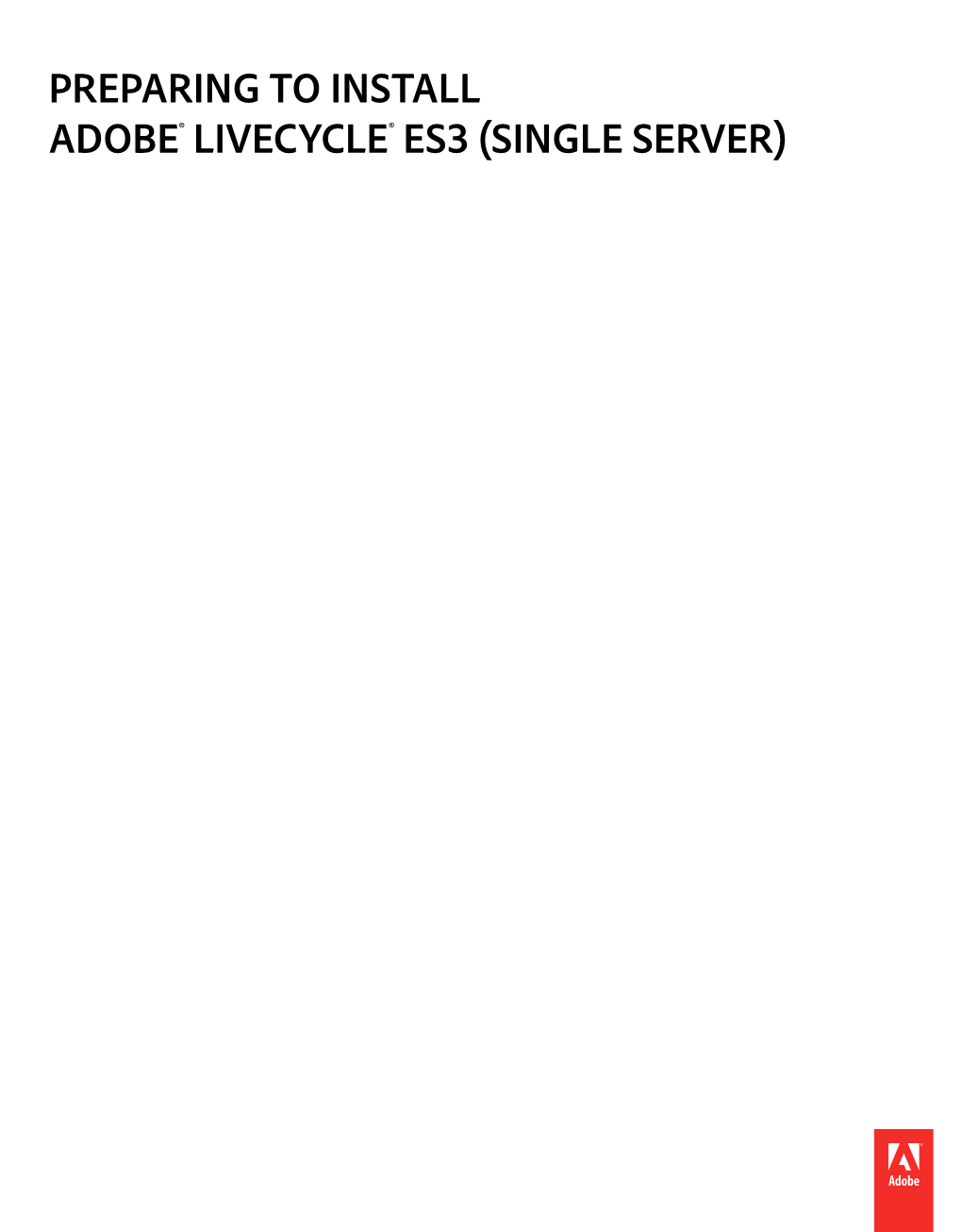 PREPARING to INSTALL ADOBE LIVECYCLE ES3 (SINGLE SERVER) Iv Contents