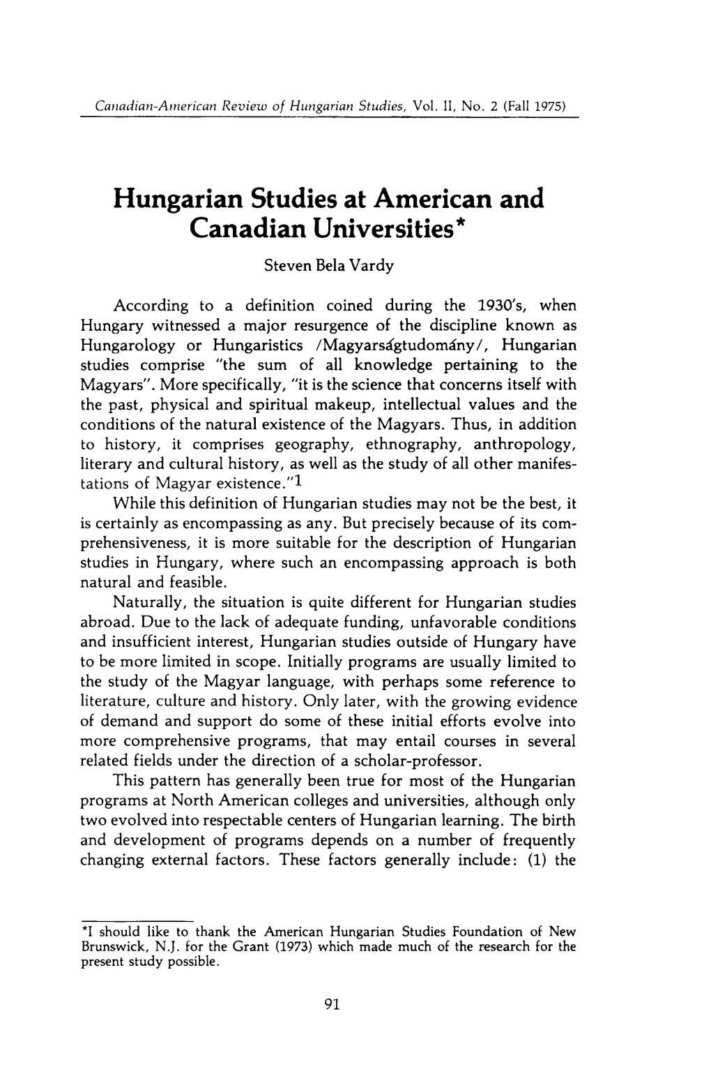 The Canadian-American Review of Hungarian Studies Appeared on the Scene, Under the Editorship of Professor N.F