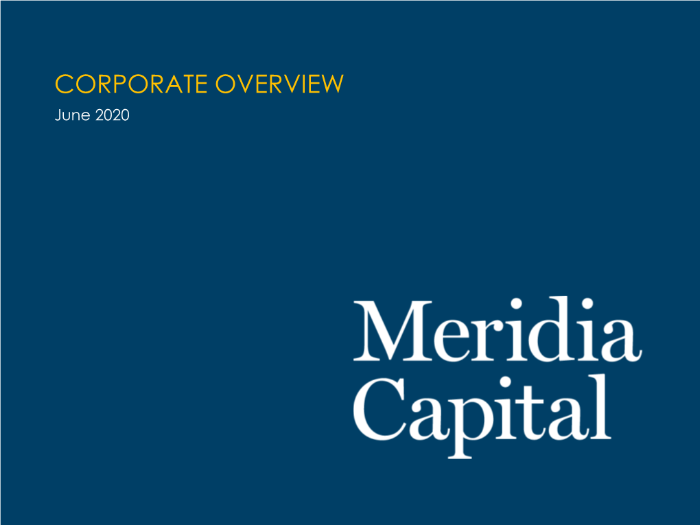 CORPORATE OVERVIEW June 2020 MERIDIA CAPITAL PARTNERS