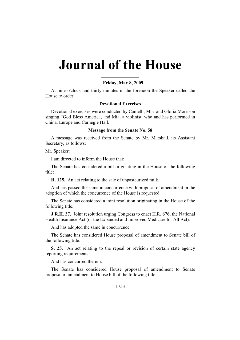 Journal of the House ______Friday, May 8, 2009 at Nine O'clock and Thirty Minutes in the Forenoon the Speaker Called the House to Order