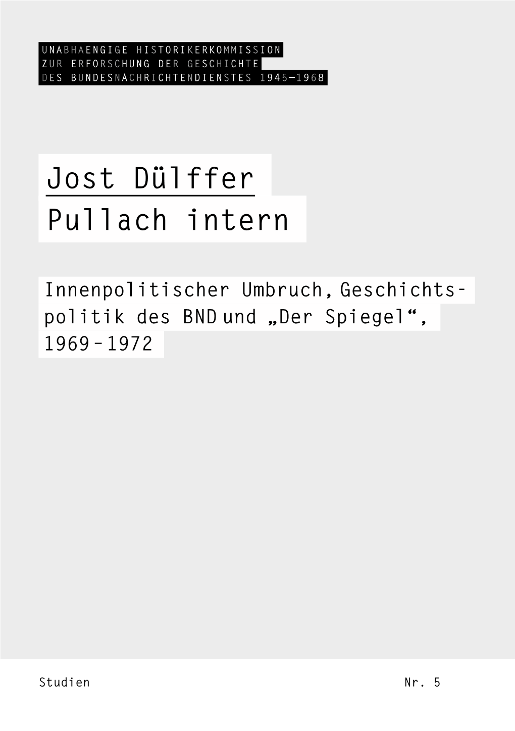 Jost Dülffer: Pullach Intern. Innenpolitischer Umbruch, Geschichtspolitik Des BND Und "Der Spiegel", 1969 – 1972, 2015