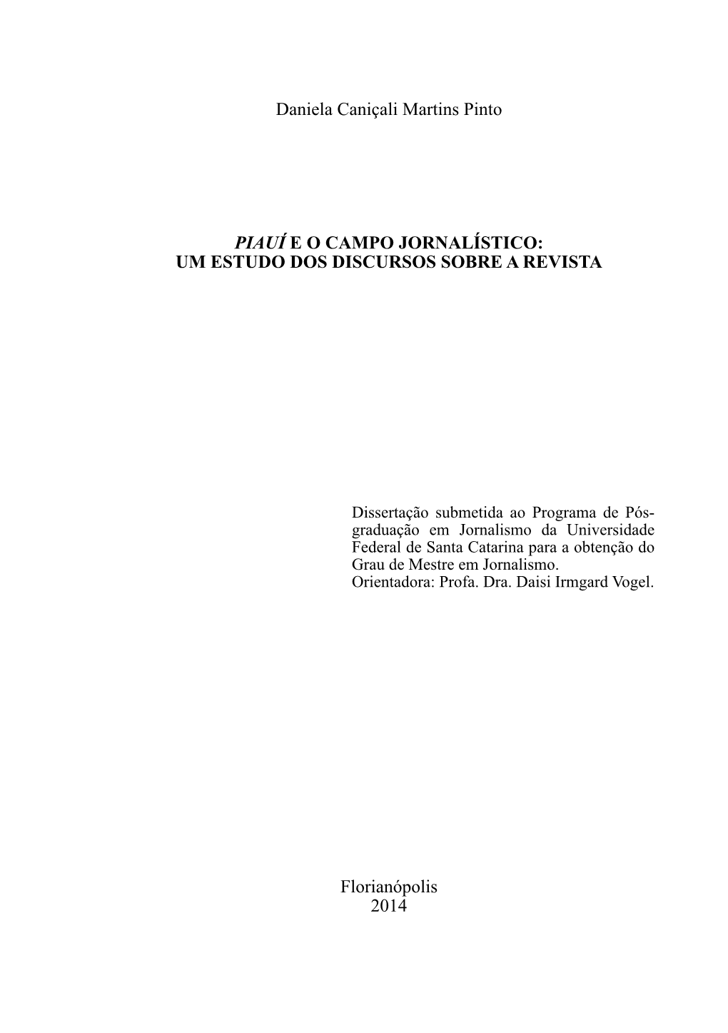 Daniela Caniçali Martins Pinto PIAUÍ E O CAMPO JORNALÍSTICO: UM ESTUDO DOS DISCURSOS SOBRE a REVISTA Florianópolis 2014