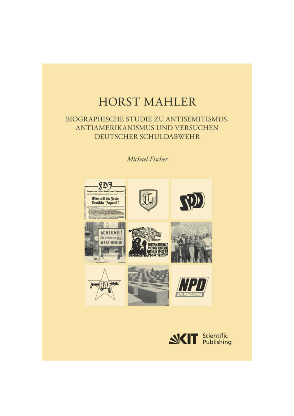 Horst Mahler Biographische Studie Zu Antisemitismus, Antiamerikanismus Und Versuche Deutscher Schuldabwehr