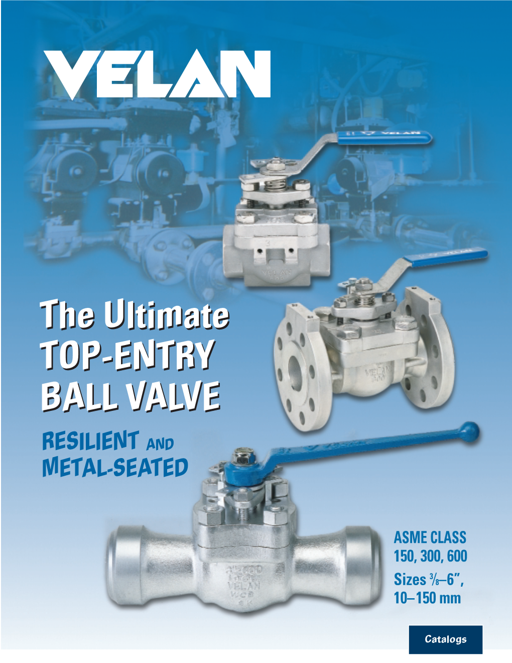 The Ultimate TOP-ENTRY BALL VALVE the Ultimate TOP-ENTRY BALL VALVE