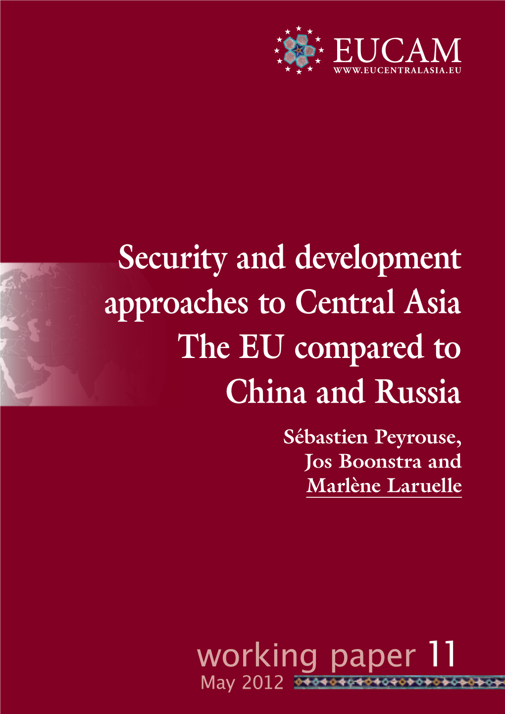 Security and Development Approaches to Central Asia the EU Compared to China and Russia Sébastien Peyrouse, Jos Boonstra and Marlène Laruelle