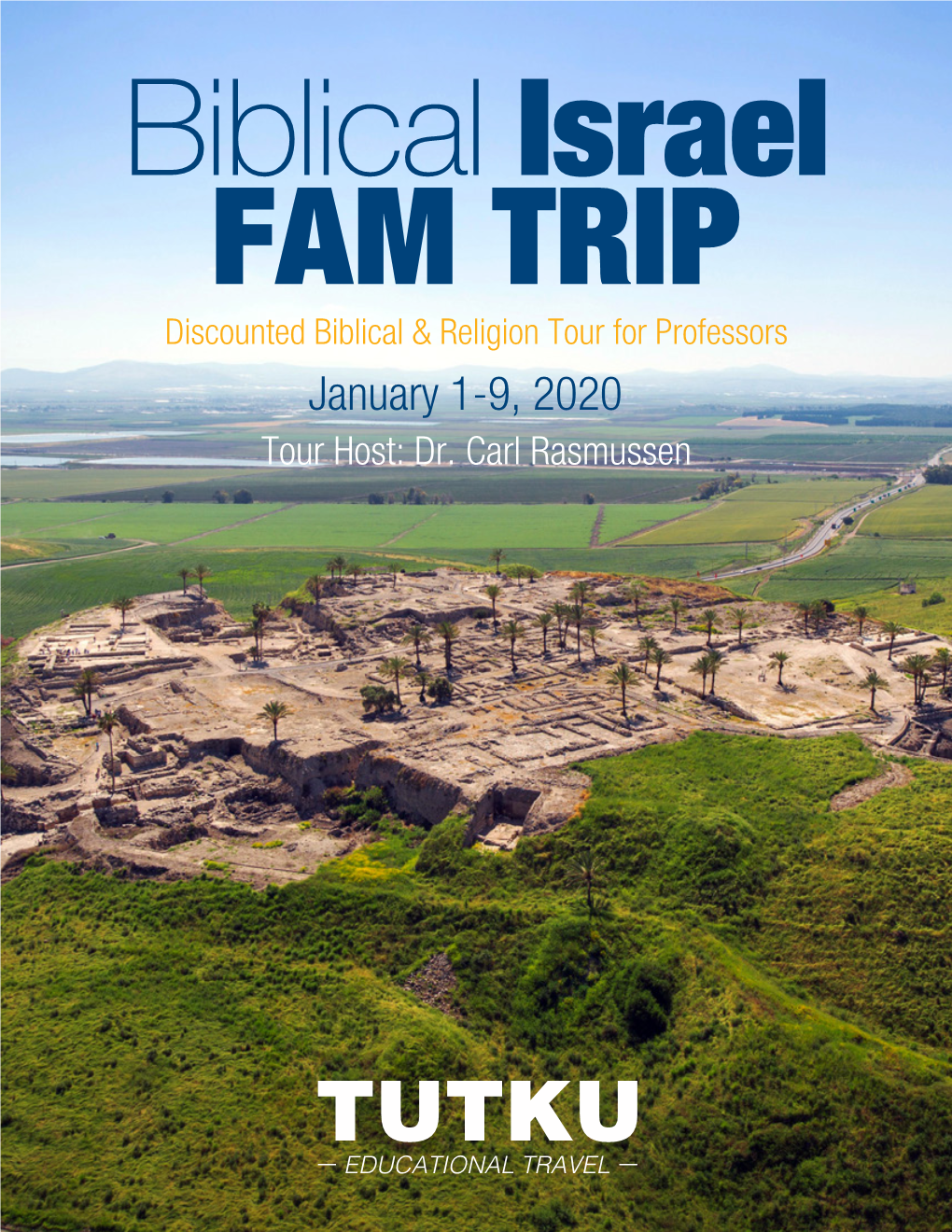 Biblical Israel FAM TRIP Discounted Biblical & Religion Tour for Professors January 1-9, 2020 Tour Host: Dr