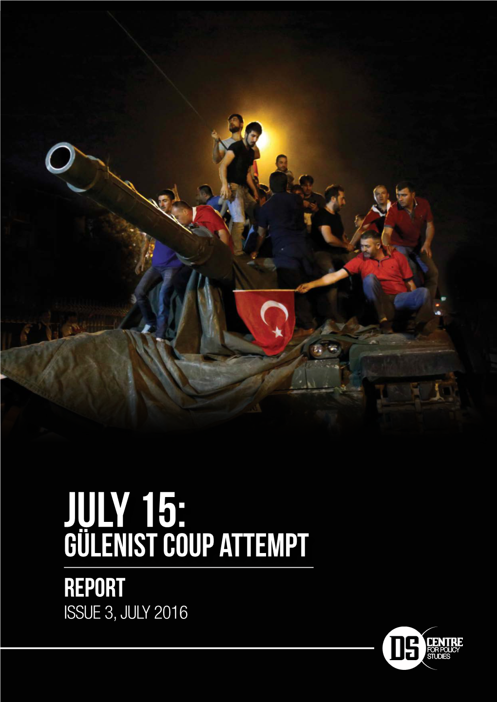 JULY 15: Gülenist Coup Attempt REPORT ISSUE 3, JULY 2016