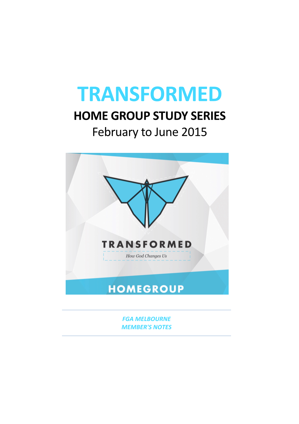 TRANSFORMED HOME GROUP STUDY SERIES February to June 2015