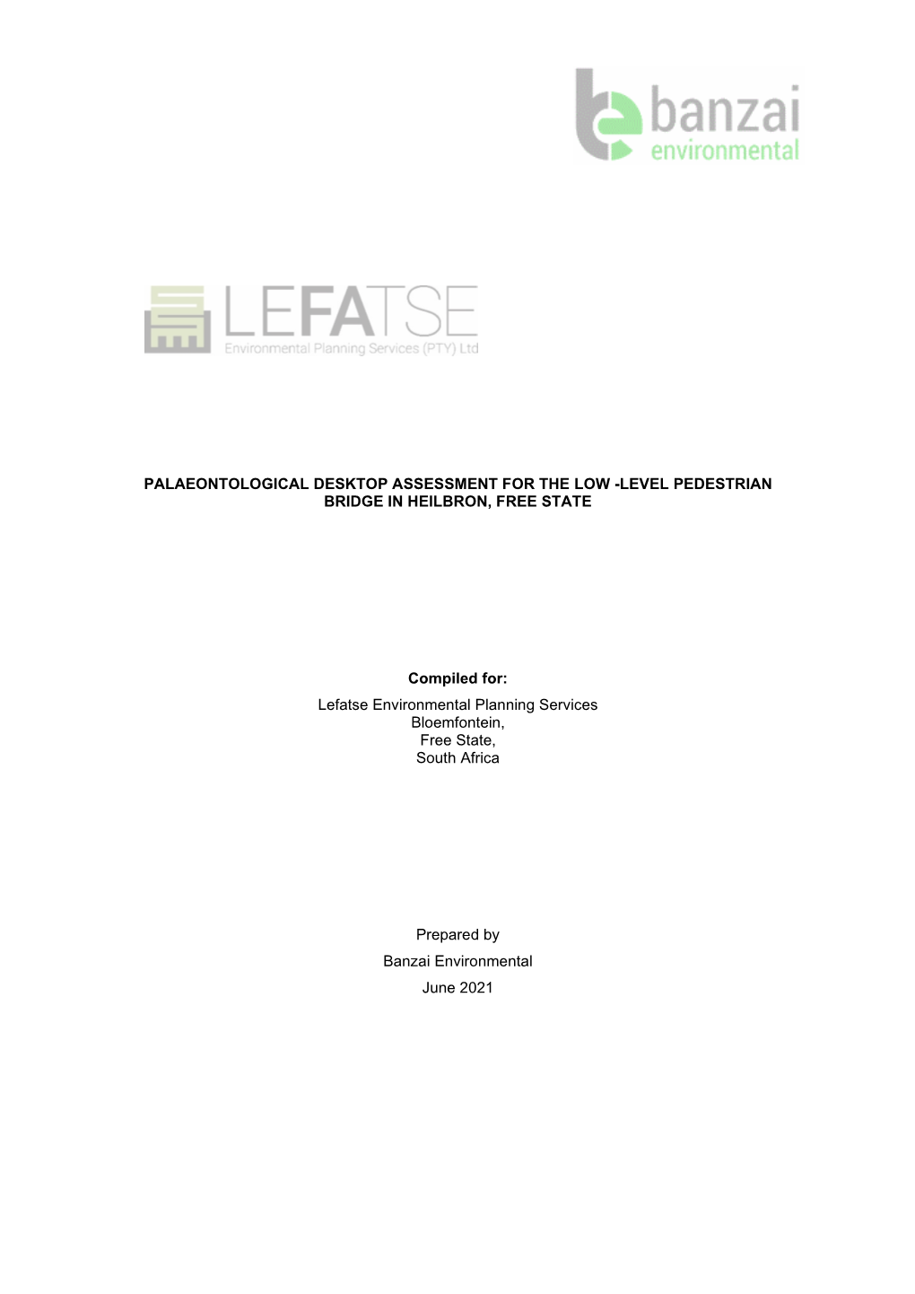 PALAEONTOLOGICAL DESKTOP ASSESSMENT for the LOW -LEVEL PEDESTRIAN BRIDGE in HEILBRON, FREE STATE Compiled For: Lefatse Environme