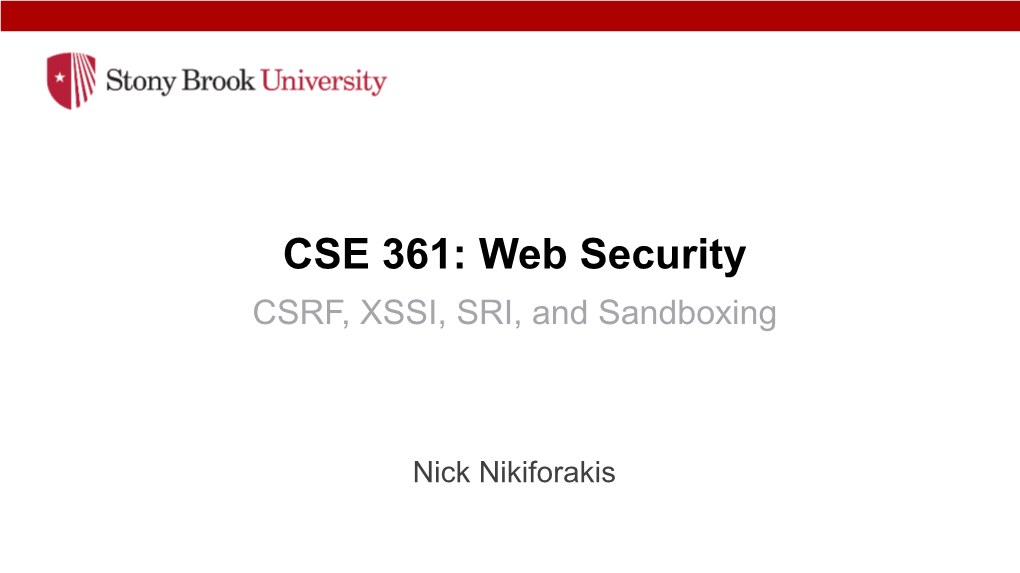 CSE 361: Web Security CSRF, XSSI, SRI, and Sandboxing
