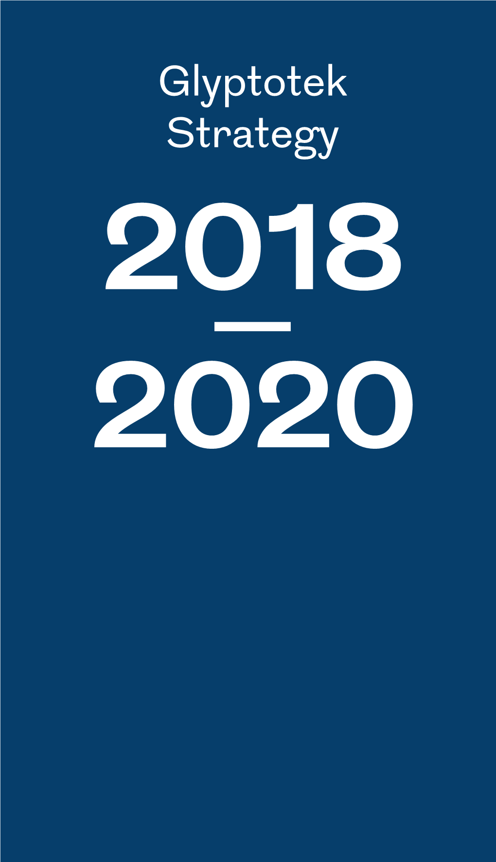 Glyptotek Strategy 2018 – 2020 Glyptotek Strategy 2018 – 2020 Introduction
