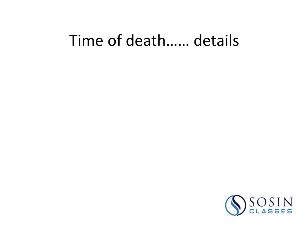 Time of Death…… Details the Manner of Death