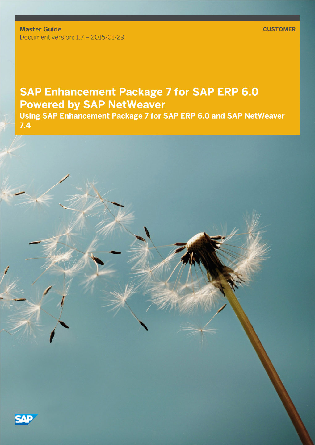 SAP Enhancement Package 7 for SAP ERP 6.0 Powered by SAP Netweaver Using SAP Enhancement Package 7 for SAP ERP 6.0 and SAP Netweaver 7.4 Document History