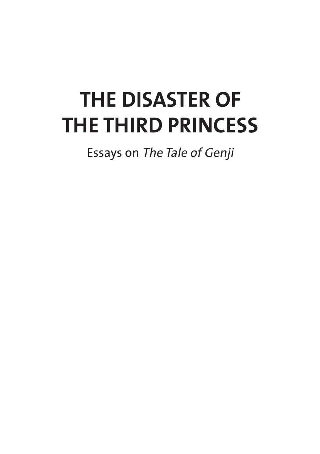 The Disaster of the Third Princess : Essays on the Tale of Genji / Royall Tyler