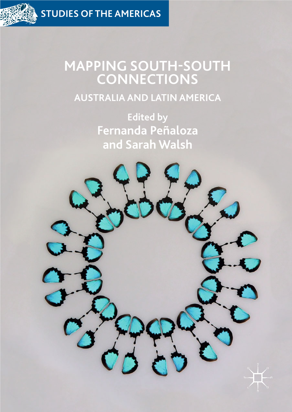 MAPPING SOUTH-SOUTH CONNECTIONS AUSTRALIA and LATIN AMERICA Edited by Fernanda Peñaloza and Sarah Walsh Studies of the Americas