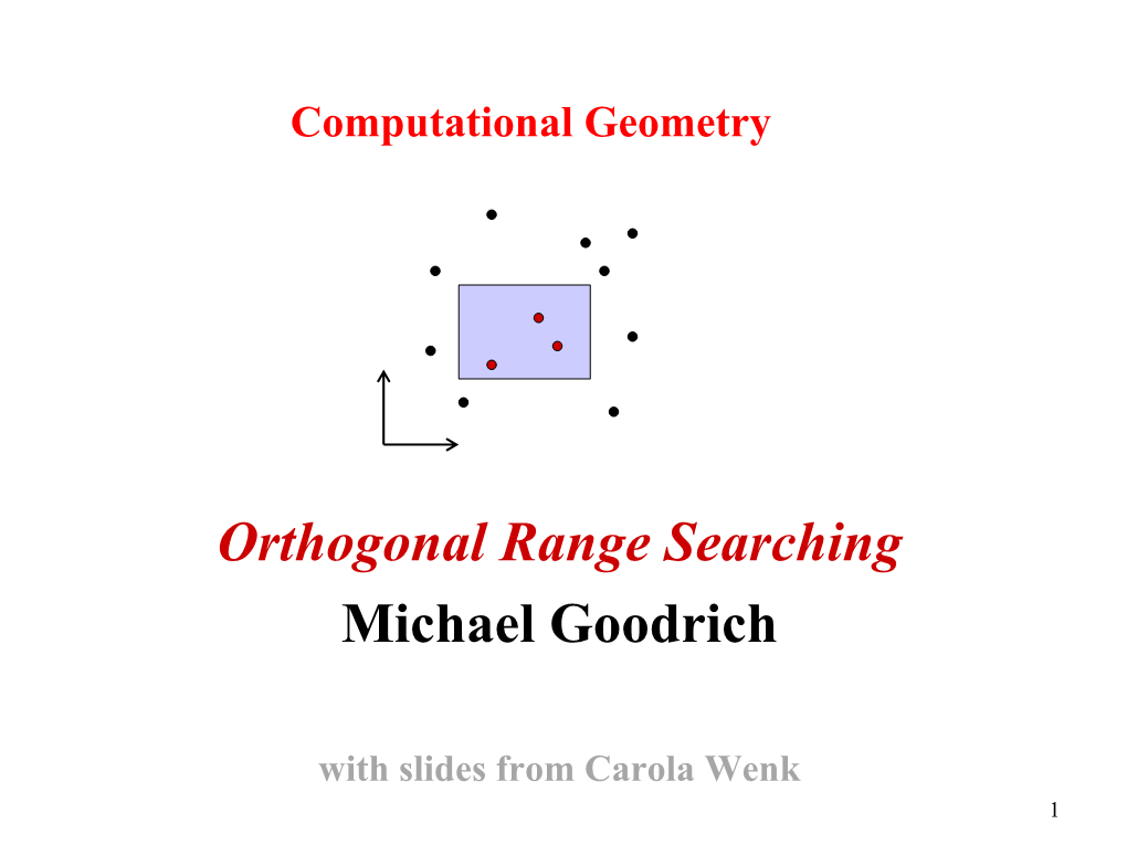 Orthogonal Range Searching Michael Goodrich