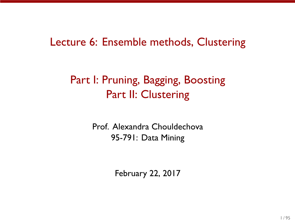 Ensemble Methods, Clustering Part I: Pruning, Bagging, Boosting Part II