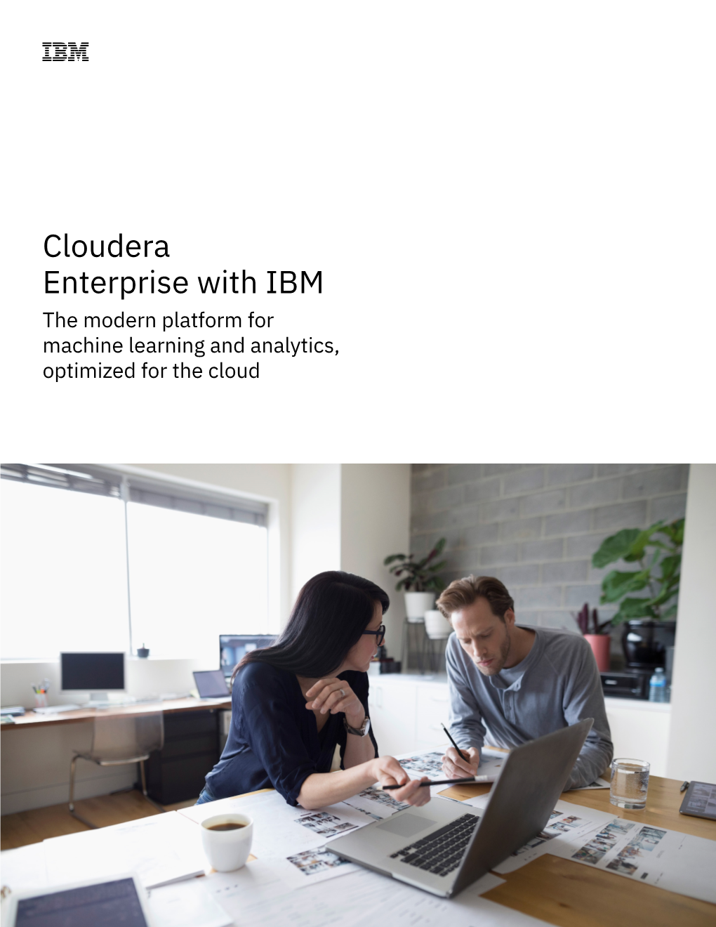 Cloudera Enterprise with IBM the Modern Platform for Machine Learning and Analytics, Optimized for the Cloud One Platform