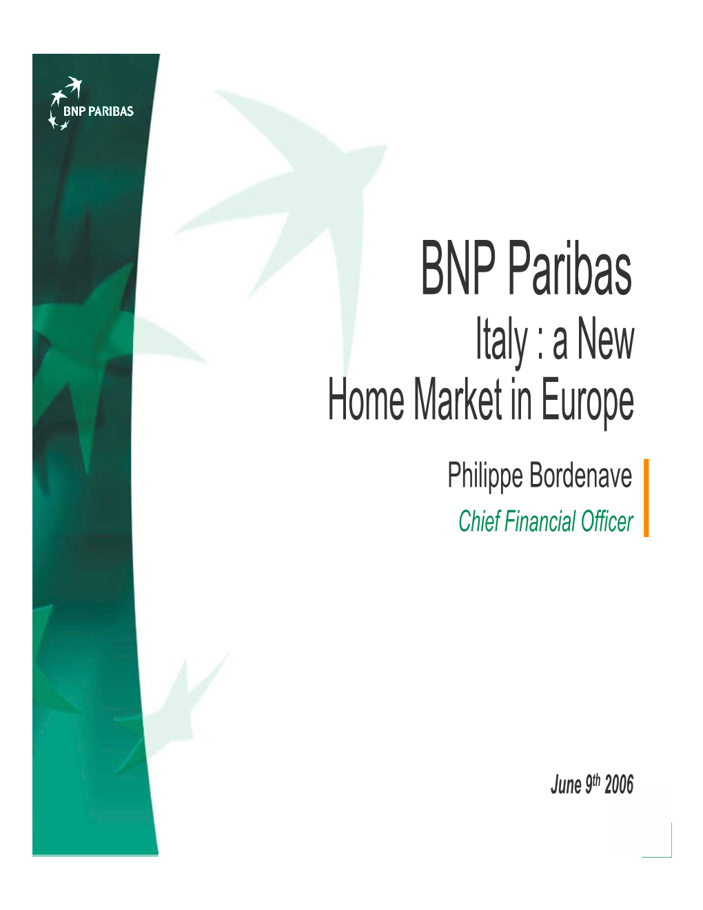 BNP Paribas Italy : a New Home Market in Europe Philippe Bordenave Chief Financial Officer