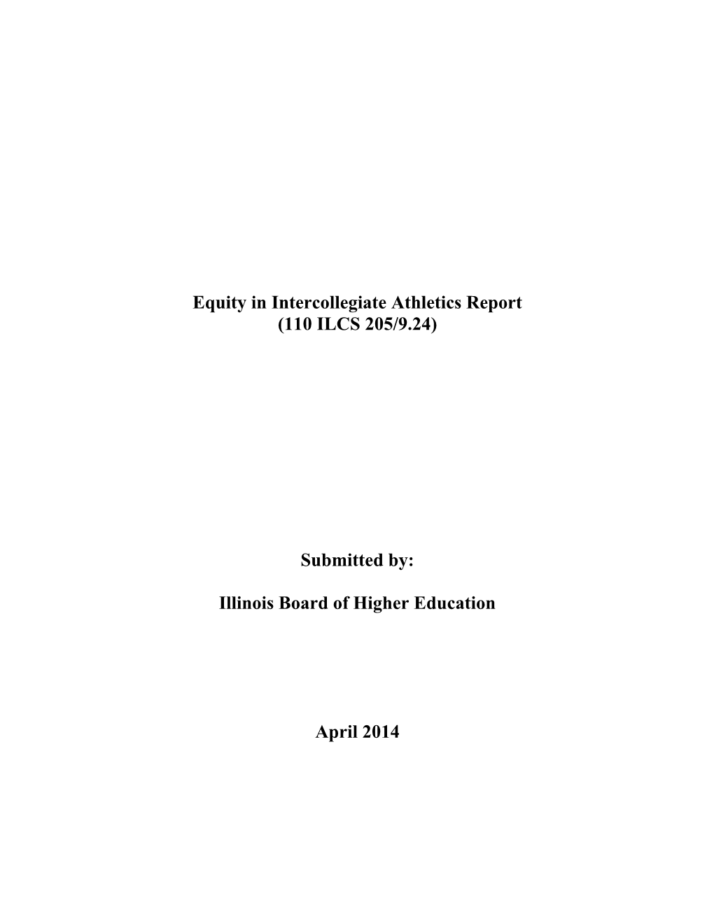 Equity in Intercollegiate Athletics Report (110 ILCS 205/9.24) Submitted By: Illinois Board of Higher Education April 2014