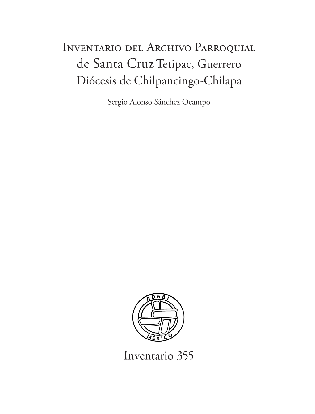 Inventario Del Archivo Parroquial De Santa Cruztetipac, Guerrero Diócesis De Chilpancingo-Chilapa Inventario