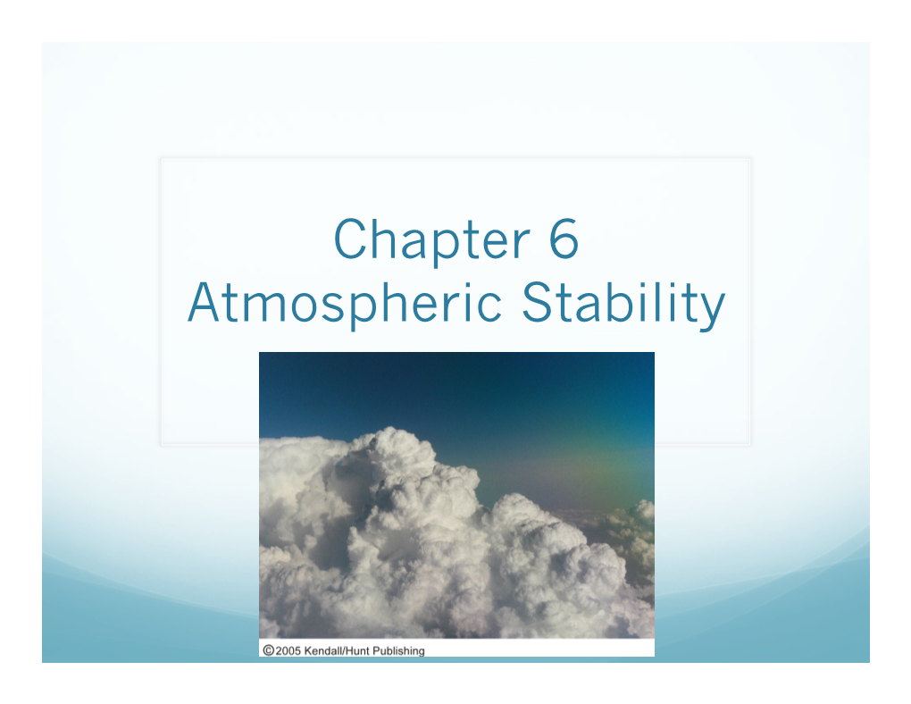 Chapter 6 Atmospheric Stability Concept of Stability  What Happens If You Push the Ball to the Left Or Right in Each of These Figures?