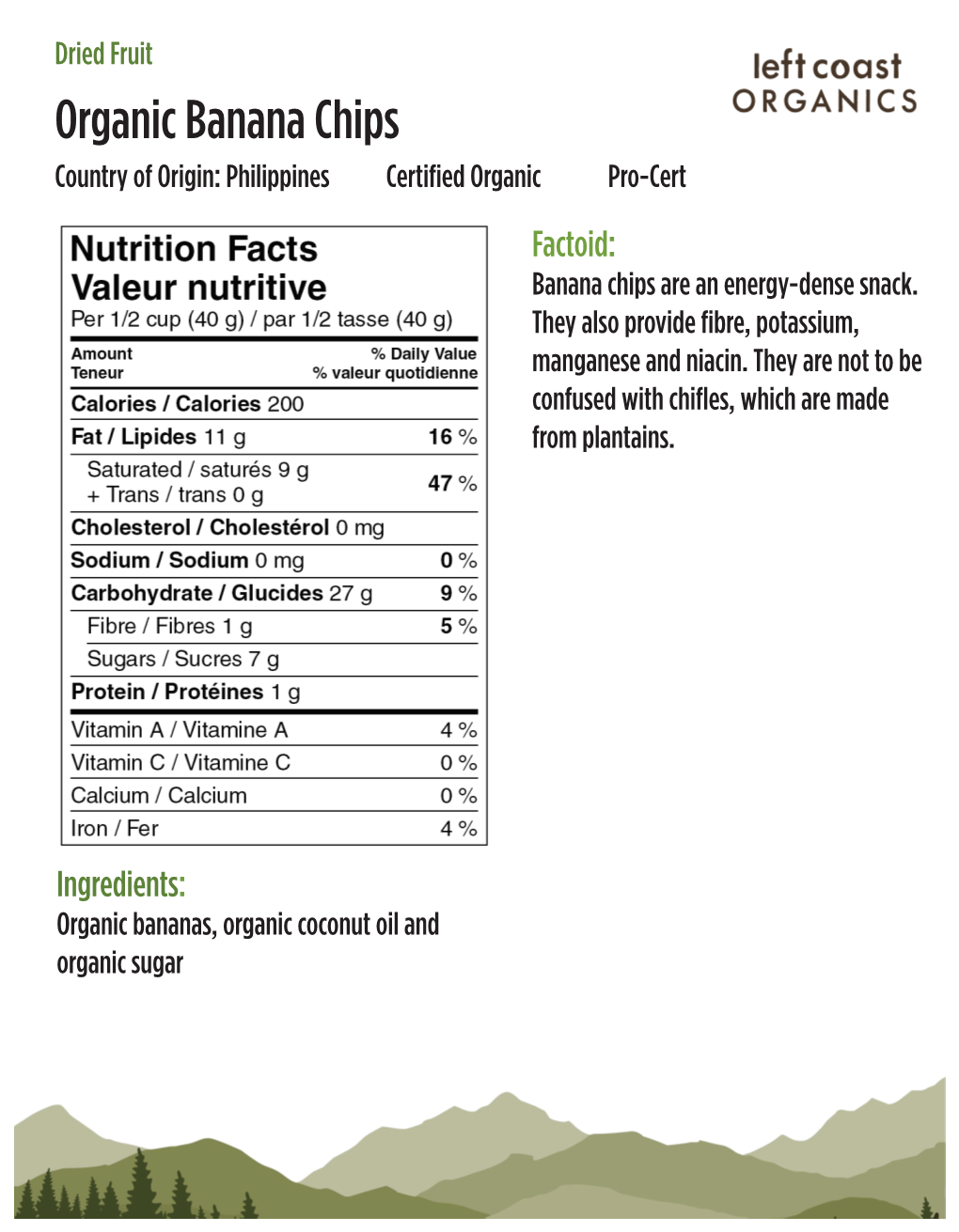 Organic Banana Chips Country of Origin: Philippines Certified Organic Pro-Cert Factoid: Banana Chips Are an Energy-Dense Snack