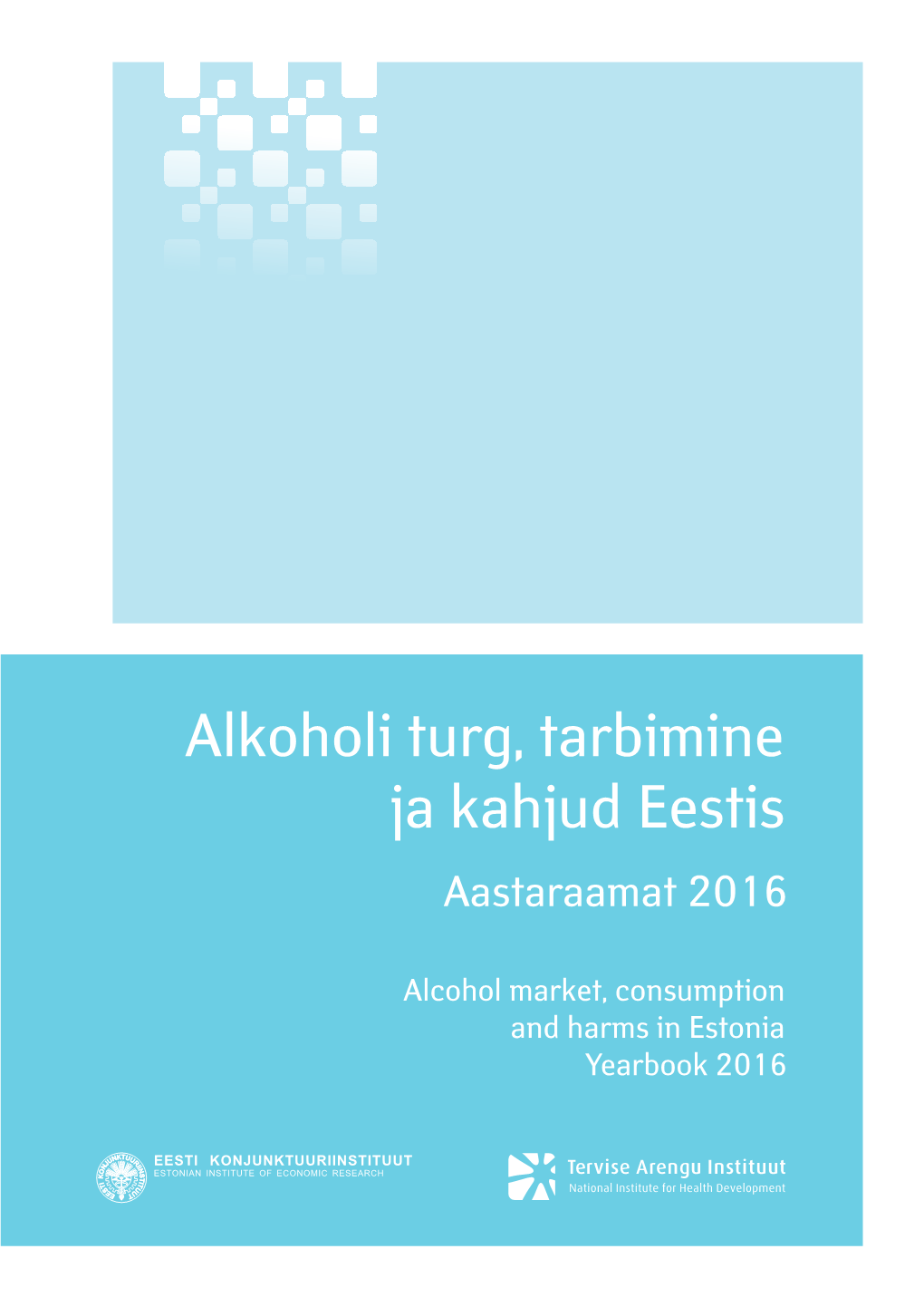 Alkoholi Turg, Tarbimine Ja Kahjud Eestis. Aastaraamat 2016