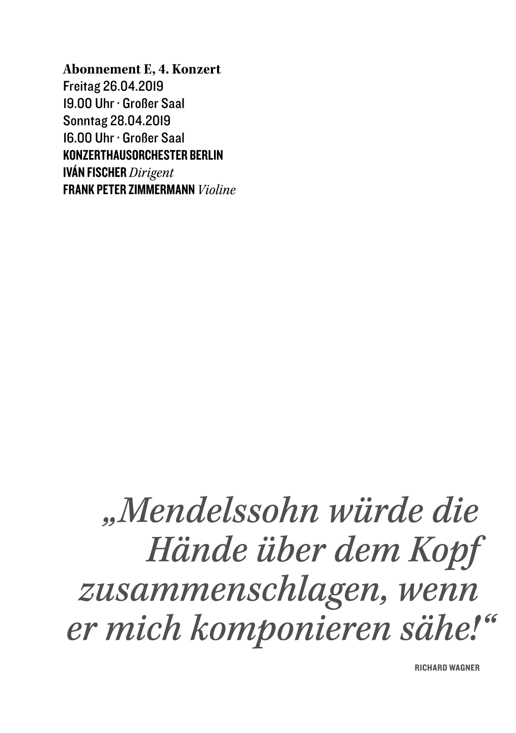 Mendelssohn Würde Die Hände Über Dem Kopf Zusammenschlagen, Wenn Er Mich Komponieren Sähe!“